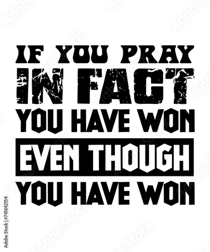 if you pray in fact you have won even though you have won