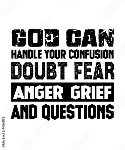 god can handle your confusion doubt fear anger grief and questions