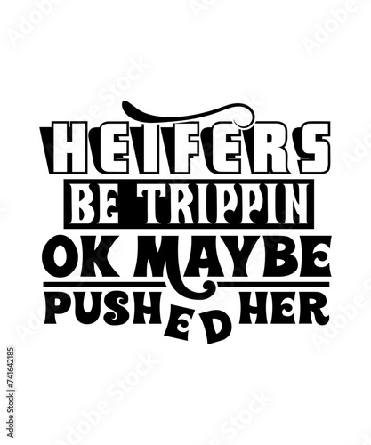 Heifers Be Trippin Ok Maybe pushed her svg