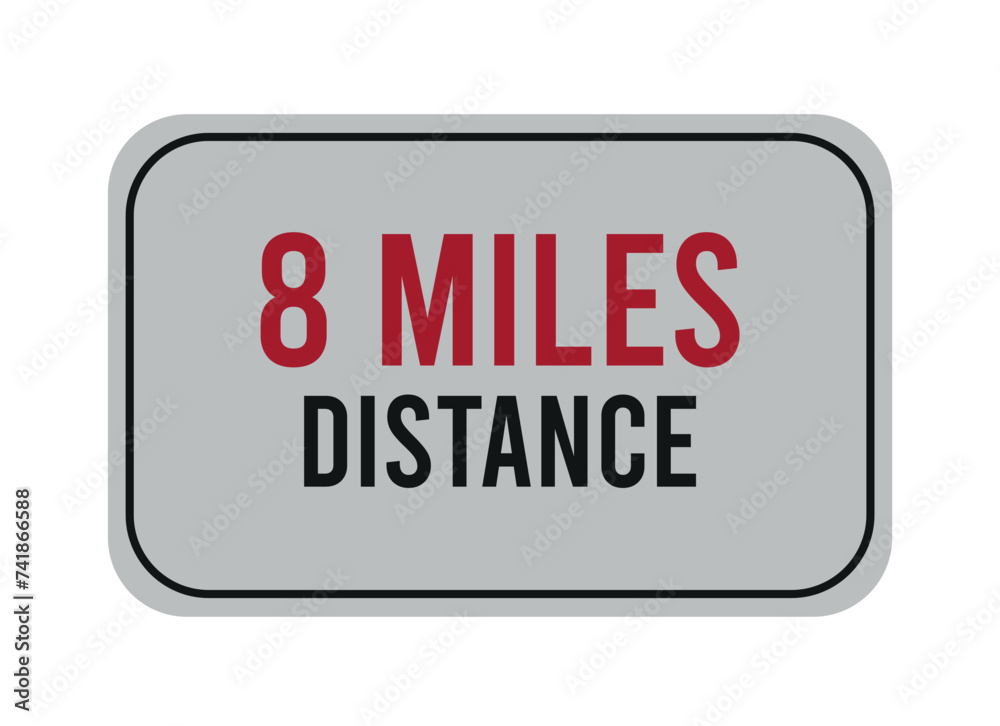 8 miles distance. Vector road sign for distance in miles, travel concept. 8 miles distance. Vector road sign for distance in miles, travel concept.