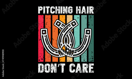 Pitching hair don’t care - Farrier T-Shirt Design, Hand drawn lettering and calligraphy, simple, lettering For stickers, mugs, etc.