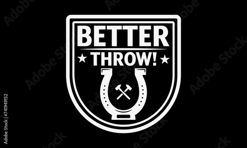 Better throw! - Farrier T-Shirt Design, Hand drawn lettering and calligraphy, simple, lettering For stickers, mugs, etc.