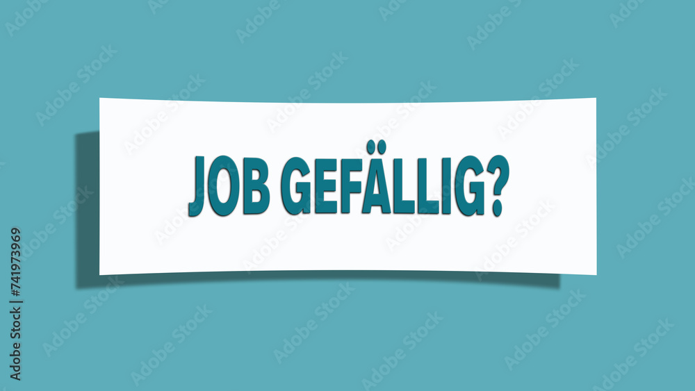 Job gefaellig. Eine weisse Karte mit blaugruener Schrift und Schatten, isoliert auf blaugruenem Hintergrund. Job gefaellig. Eine weisse Karte mit blaugruener Schrift und Schatten, isoliert auf blaugruenem Hintergrund.