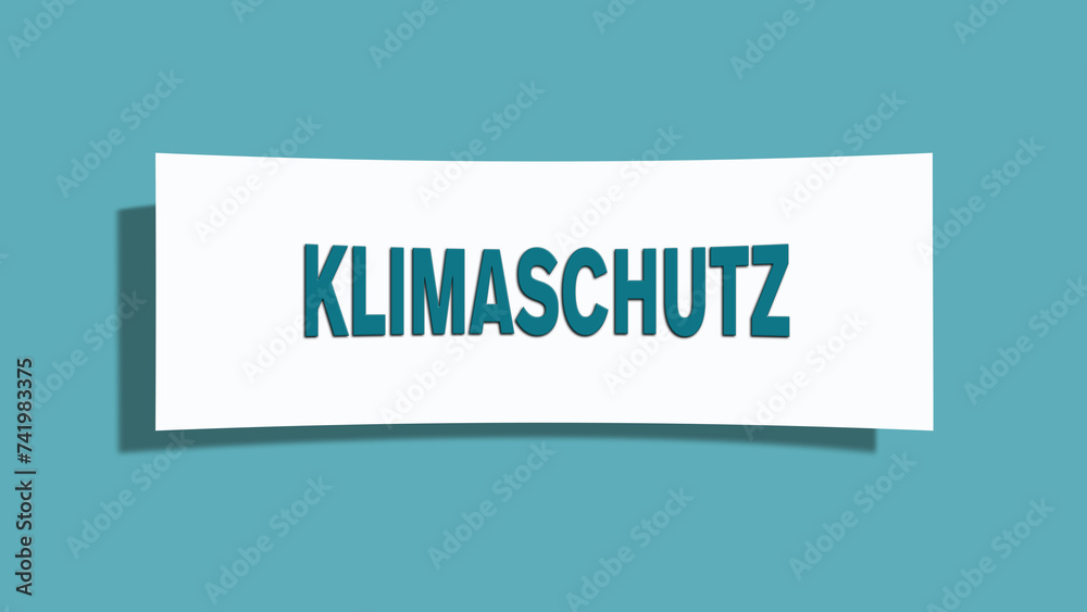 Klimaschutz. Eine weisse Karte mit blaugruener Schrift und Schatten, isoliert auf blaugruenem Hintergrund. Klimaschutz. Eine weisse Karte mit blaugruener Schrift und Schatten, isoliert auf blaugruenem Hintergrund.