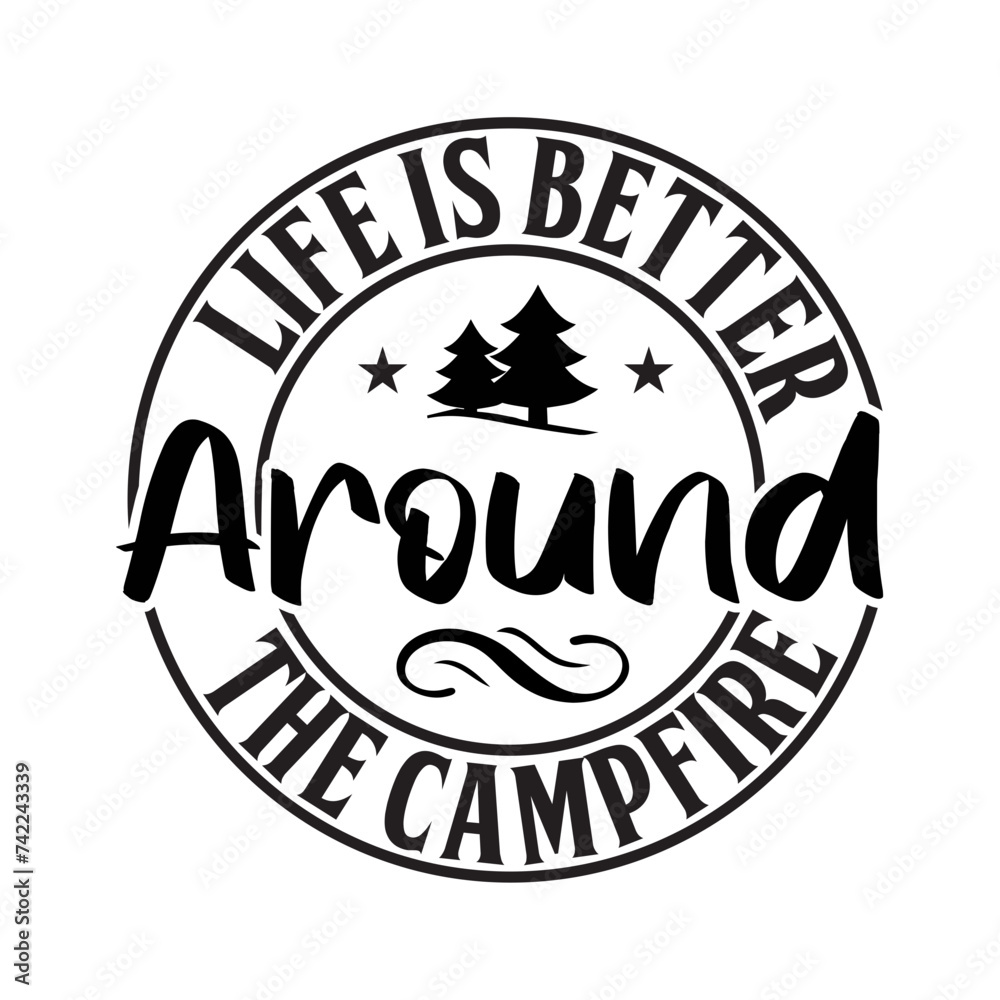 Life Is Better Around The Campfire SVG Design