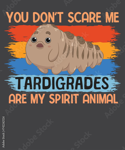 You don't scare me tardigrades are my spirit animal T-Shirt design vector, Microbiology, Microbiologist, Biology Teacher, LabTech,
