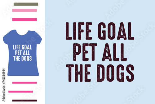 life goal pet all the dogs t shirt design photo