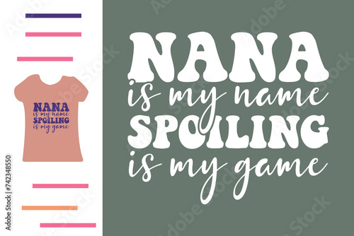 Nana is my name spoiling is my game t shirt design