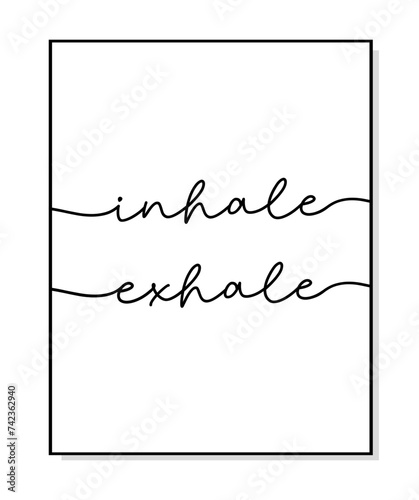 Inhale Exhale poster. Minimalist quote art. Lettering vector typography quote poster for print. Design workplace frame. Yoga phrase. Motivational Inhale Exhale print. Wall art bedroom, home decor.