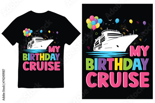 My Birthday Cruise TShirt Ship Vacation Party Gift Cruising T-Shirt Design