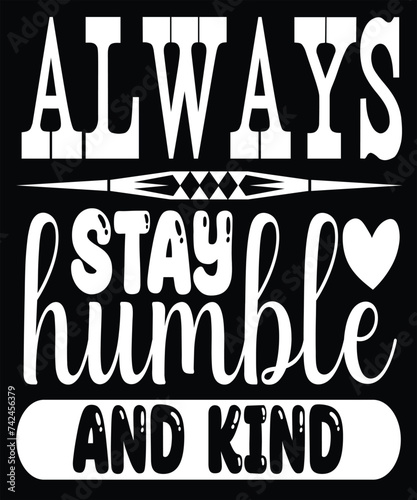 always stay humble and kind