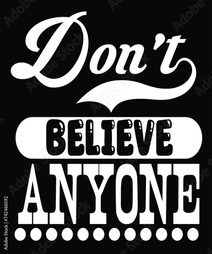 don't believe anyone