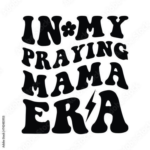 In my praying mama era