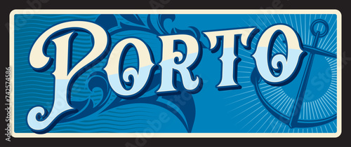Porto city, Portuguese municipality in Norte. Vector travel plate or sticker, vintage tin sign, retro vacation postcard or journey signboard, luggage tag. Souvenir card with anchor