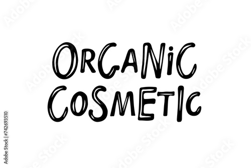 Organic cosmetic text. Hand drawn lettering for small business, beauty shop for advertising, packaging. Label for natural and organic cosmetic products. Flat design isolated on white background