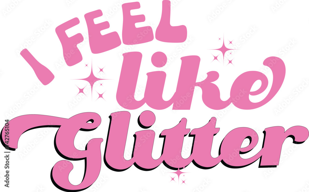 A FEEL LIKE GLITTER  SASSY GIRS T-SHIRT DESIGN,