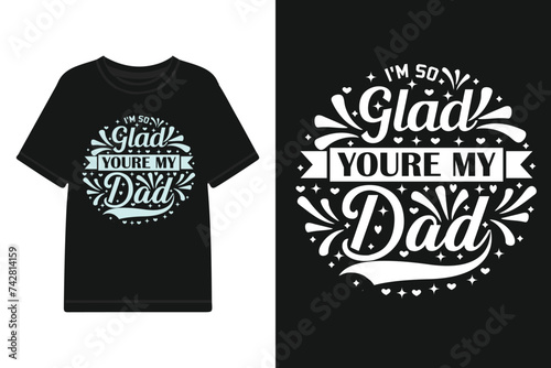 i'm so glad youre my dad Typography T shirt desing Template. photo