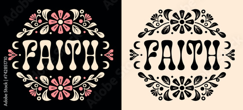 Faith lettering illustration badge. Bible prayer quotes for religious faithful believer godly Christian girls. Floral pink retro aesthetic. Cute groovy text for women t-shirt design and print vector.