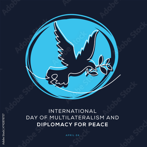 International Day of Multilateralism and Diplomacy for Peace, held on 24 April.