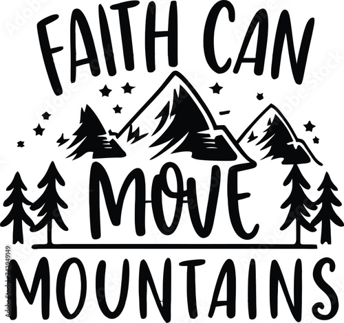 FAITH CAN MOVE MOUNTAINS , SVG , T SHIRT DESIGN 