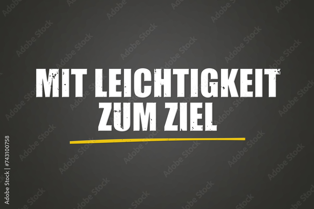 Mit Leichtigkeit zum Ziel. Eine schwarze Tafel mit weissem Text. Illustration mit Grunge Textstil. Mit Leichtigkeit zum Ziel. Eine schwarze Tafel mit weissem Text. Illustration mit Grunge Textstil.