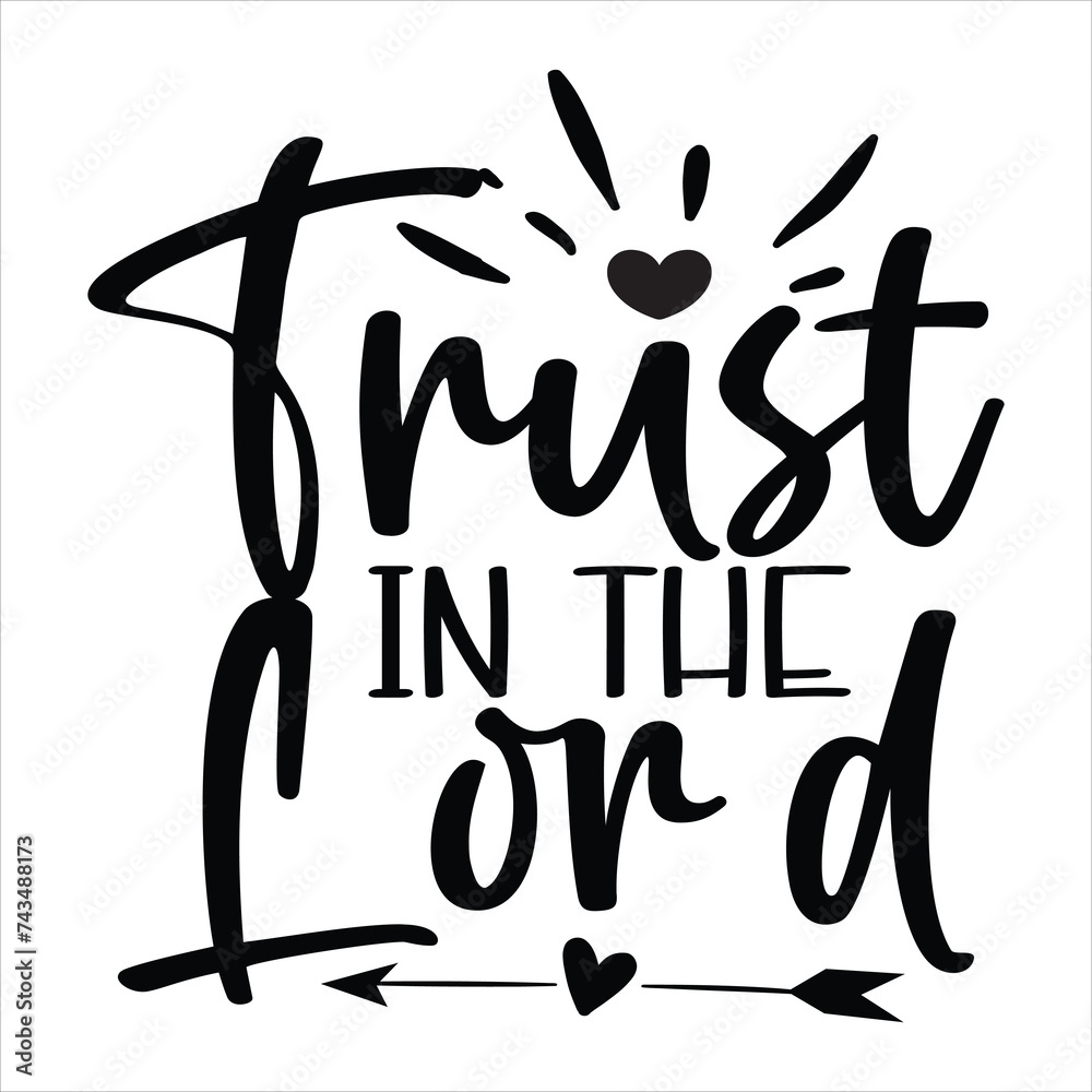 Fototapeta premium Trust in the Lord, awesome Christian t-shirt design