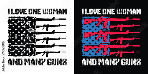 I Love One Woman And many Guns. Distressed Flag American Guns Design T Shirt Print Vector..