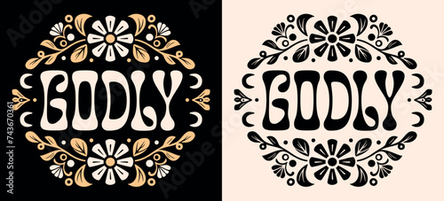 Godly lettering illustration round badge. Quotes for praying religious faithful believer blessed Christian girls. Floral retro gold aesthetic. Groovy god text for women shirt design and print vector.