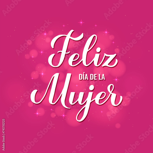 Feliz Dia de la Mujer - Happy Womens Day in Spanish. Calligraphy hand lettering on hot pink background with bokeh. International Womans day typography poster. Vector template for banner, card, etc.