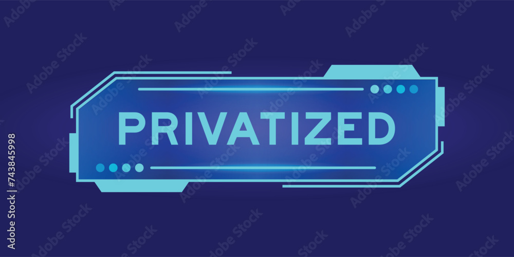Futuristic hud banner that have word privatized on user interface screen on blue background Futuristic hud banner that have word privatized on user interface screen on blue background