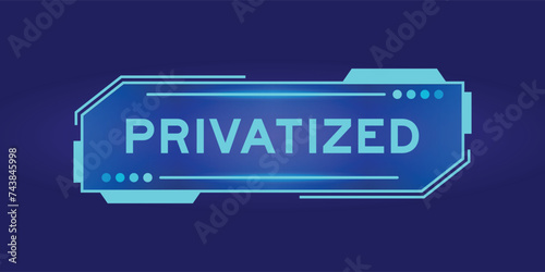 Futuristic hud banner that have word privatized on user interface screen on blue background photo
