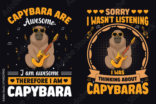 Capybara Are Awesome Im Awesome Therefore I Am Capybara, Sorry I wasn't Listening I Was Thinking About Capybaras, Capybaras And Music Lovers T-Shirt Design And Vector Graphic.