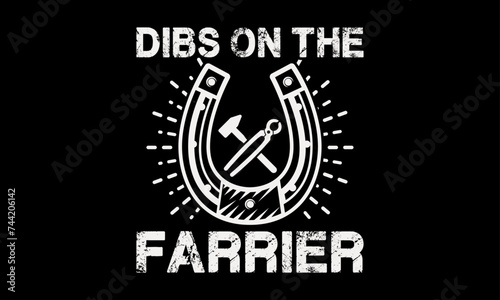 Dibs on the farrier - Farrier T-Shirt Design, Hand drawn vintage illustration with hand lettering and decoration elements, banner, flyer and mug, Poster, EPS