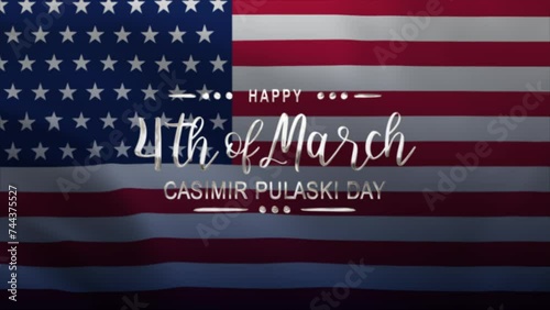 Casimir Pulaski Day Text Animation with American Flag Background. Celebrate Casimir Pulaski Day on 4th of March. Great for celebrating Casimir Pulaski Day. photo