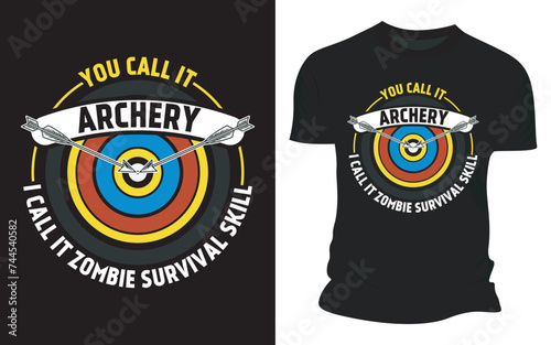 You Call It Archery I Call It Zombie Survival Skill - Vector Graphic T-shirt Design