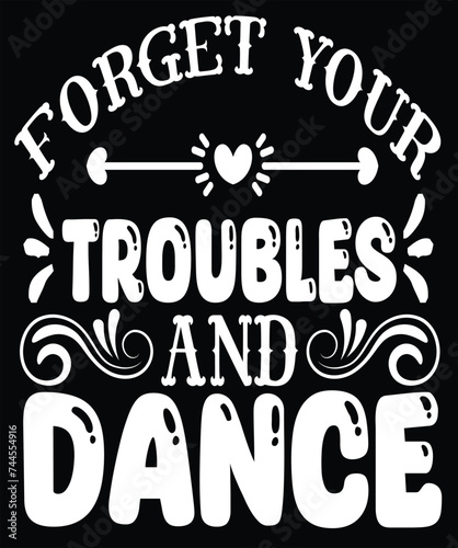forget your troubles and dance