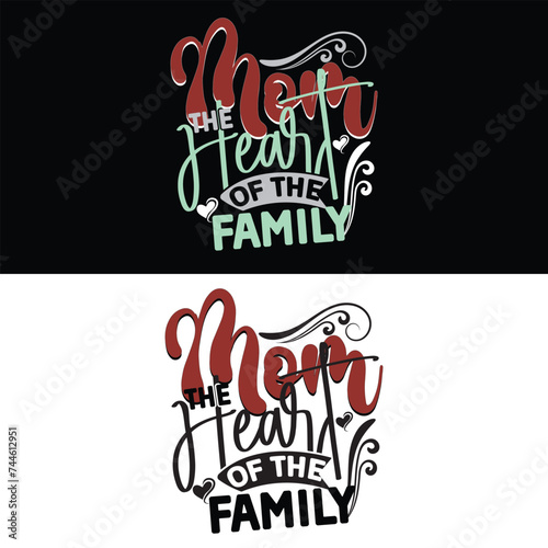 MOM THE HEART OF THE FAMILY  MOTHER S DAY T-SHIRT DESIGN 