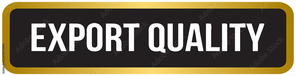 Gold and black export quality label stamp badge banner Gold and black export quality label stamp badge banner