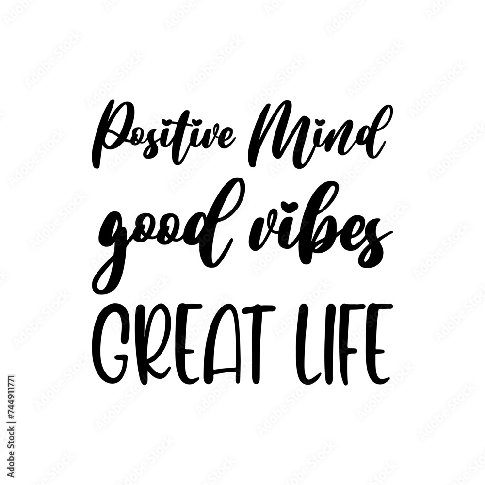 positive mind good vibes great life black letters quote