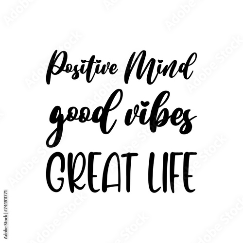 positive mind good vibes great life black letters quote © nurfa