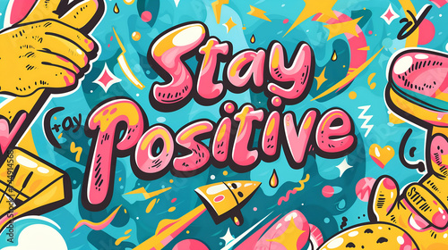 A Vibrant background with the word " Stay positive " on Abstract Graffiti pop style Typography commercial Background