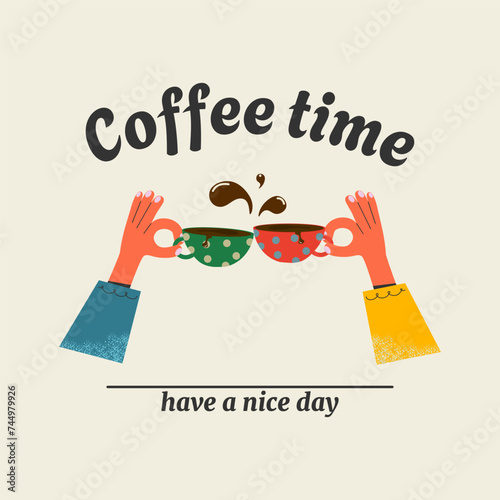 Coffee Time print, postcard, poster, sticker. Hands with coffee mugs highlighted on a white background. Funny vector illustration, eps10