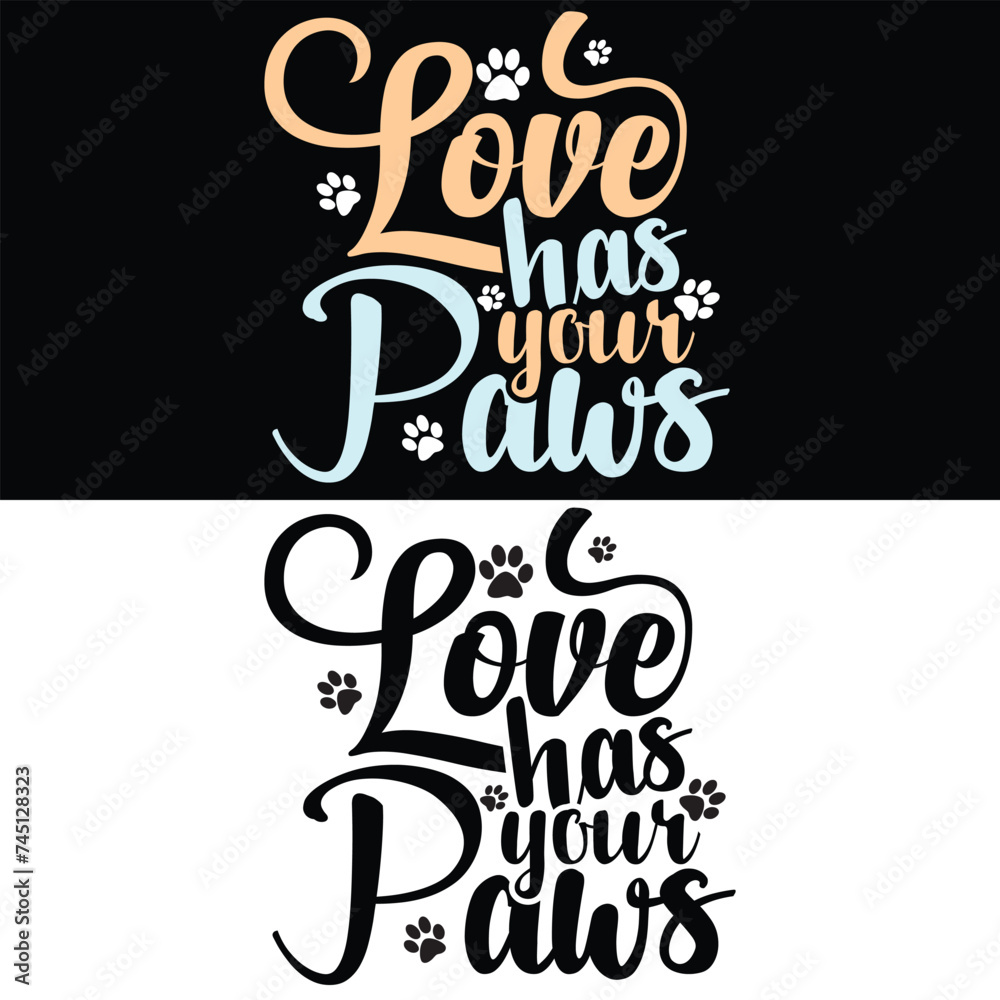 LOVE HAS YOUR PAWS  DOG T-SHIRT DESIGN,