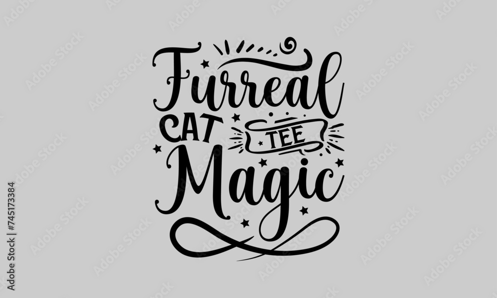 Obraz premium Furreal Cat Tee Magic - Cat T-Shirt Design, Tee, Hand Drawn Lettering Phrase, For Cards Posters And Banners, Template. 