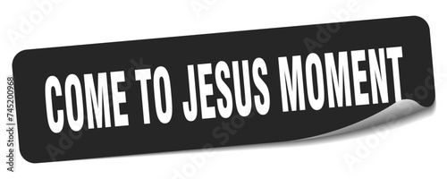 come-to-jesus moment sticker. come-to-jesus moment label