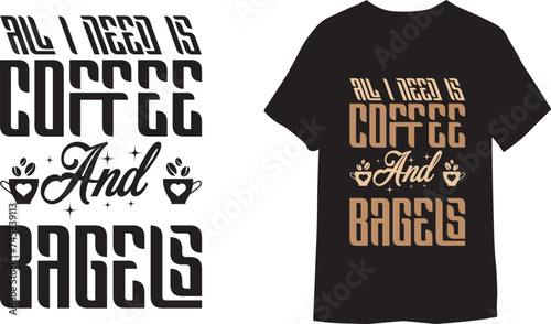 All I Need Is Coffee and Bagels Hand Drawn Typography T-shirt Template.
