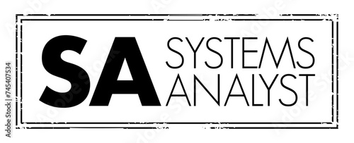 SA - Systems Analyst is a person who uses analysis and design techniques to solve business problems using information technology, acronym text concept stamp