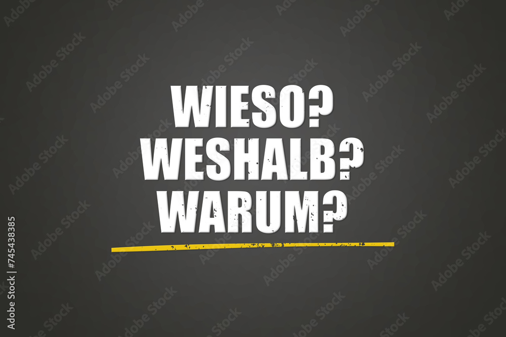 Wieso Weshalb Warum. Eine schwarze Tafel mit weissem Text. Illustration mit Grunge Textstil.