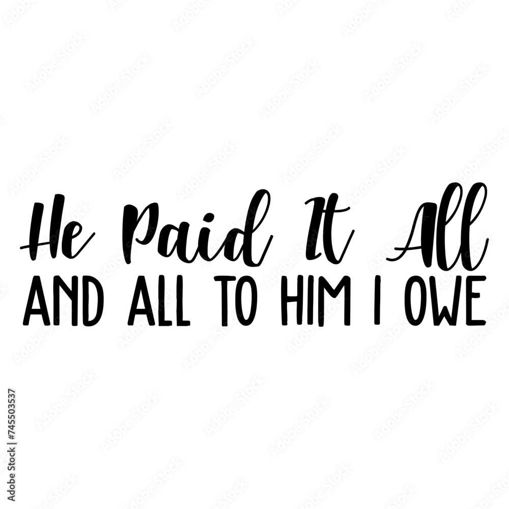 He Paid It All And All To Him I Owe
