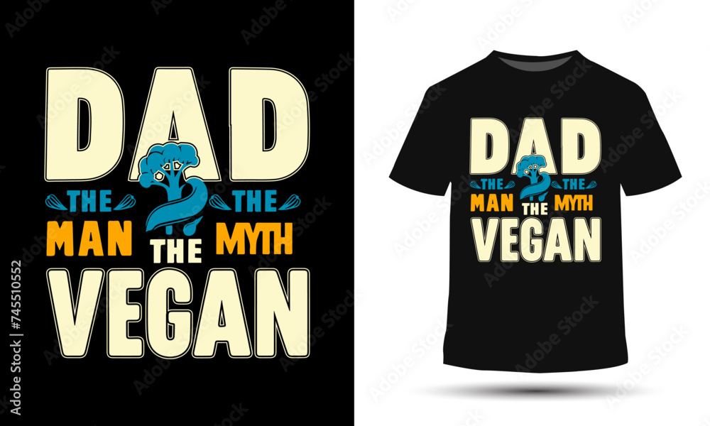 Dad the man the myth the vegan, T shirt print design 
for fathers day